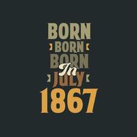 geboren im juli 1867 geburtstagszitat design für die im juli 1867 geborenen vektor