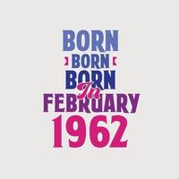geboren im februar 1962. stolzes 1962 geburtstagsgeschenk t-shirt design vektor