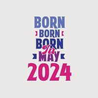 geboren im mai 2024. stolzes 2024 geburtstagsgeschenk t-shirt design vektor