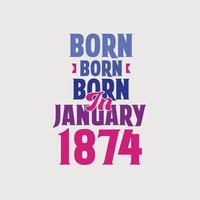 geboren im januar 1874. stolzes 1874 geburtstagsgeschenk t-shirt design vektor