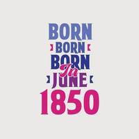 född i juni 1850. stolt 1850 födelsedag gåva tshirt design vektor