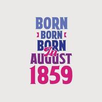 geboren im august 1859. stolzes 1859 geburtstagsgeschenk t-shirt design vektor
