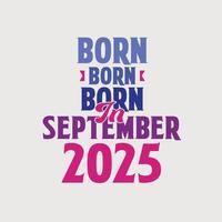 geboren im september 2025. stolzes 2025 geburtstagsgeschenk t-shirt design vektor