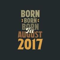 född i augusti 2017 födelsedag Citat design för de där född i augusti 2017 vektor