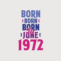 geboren im juni 1972. stolzes 1972 geburtstagsgeschenk t-shirt design vektor
