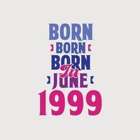 geboren im juni 1999. stolzes 1999 geburtstagsgeschenk t-shirt design vektor