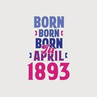 geboren im april 1893. stolzes 1893 geburtstagsgeschenk t-shirt design vektor