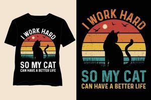 Ich arbeite hart, damit meine Katze ein besseres Leben haben kann. T-Shirt-Design vektor