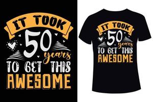 Es hat 50 Jahre gedauert, um diese tolle T-Shirt-Designvorlage zu bekommen vektor