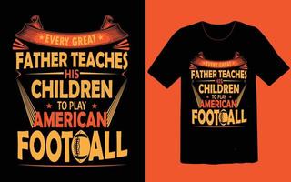 Jeder großartige Vater bringt seinen Kindern bei, American Football T-Shirt zu spielen vektor