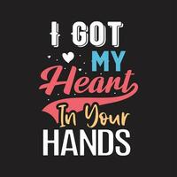 Ich habe mein Herz in deinen Händen Typografie-T-Shirt-Design vektor