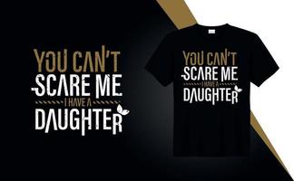 du kan inte skrämma mig jag ha en dotter - t-shirt design citat för t-shirt utskrift, Kläder mode vektor