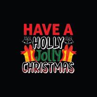 Haben Sie eine Holly Jolly Christmas Vektor-T-Shirt-Vorlage. Weihnachts-T-Shirt-Design. kann für bedruckte Tassen, Aufkleberdesigns, Grußkarten, Poster, Taschen und T-Shirts verwendet werden. vektor