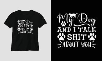 Mein Hund und ich reden Scheiße über dich - Hund zitiert T-Shirt und Bekleidungsdesign vektor