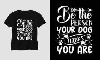 sei die person, für die dein hund dich hält - hund zitiert t-shirt und kleiderdesign vektor