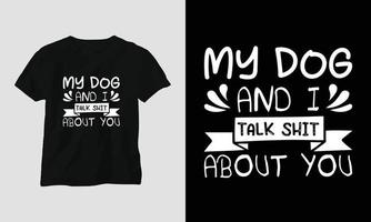 Mein Hund und ich reden Scheiße über dich - Hund zitiert T-Shirt und Bekleidungsdesign vektor