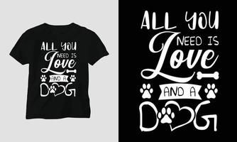 Alles, was Sie brauchen, ist Liebe und ein Hund - Hund zitiert T-Shirt und Bekleidungsdesign vektor