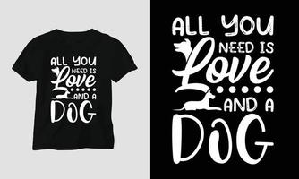 Alles, was Sie brauchen, ist Liebe und ein Hund - Hund zitiert T-Shirt und Bekleidungsdesign vektor