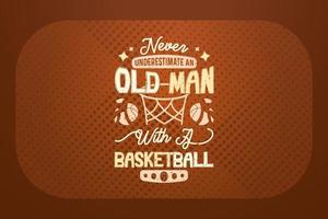 Basketball-T-Shirt-Design Unterschätze niemals einen alten Mann mit einem Basketball vektor