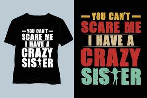 Sie können mich nicht erschrecken, ich habe ein verrücktes Schwester-T-Shirt-Design vektor