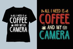 Alles, was ich brauche, ist Kaffee und mein Kamera-T-Shirt-Design vektor