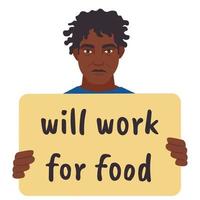 hemlös man håll plakat. kommer arbete för mat baner. jobb och mat kris begrepp. kille i svår liv situation frågar för hjälp. vektor illustration.