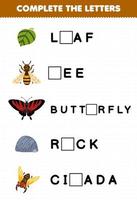 Bildungsspiel für Kinder Vervollständigen Sie die Buchstaben aus dem druckbaren Käfer-Arbeitsblatt des niedlichen Cartoon-Blatt-Bienen-Schmetterlings-Zikaden-Käfers vektor