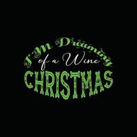 Ich träume von einem Wein-Weihnachts-Vektor-T-Shirt-Design. Weihnachts-T-Shirt-Design. kann für bedruckte Tassen, Aufkleberdesigns, Grußkarten, Poster, Taschen und T-Shirts verwendet werden. vektor