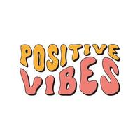 Positive Vibes inspirierender Slogan isoliert auf weißem Hintergrund. bunter positiver gewellter Text im Retro-Vintage-Stil der 70er, 80er Jahre. trendige vektorillustration. vektor