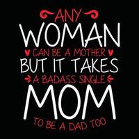 Jede Frau kann eine Mutter sein, aber es braucht eine knallharte alleinerziehende Mutter, um auch ein Vater zu sein, gesegneter Vater, Vatertags-Gruß-T-Shirt-Grafik vektor
