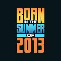 född i de sommar av 2013. födelsedag firande för de där född i de sommar säsong av 2013 vektor