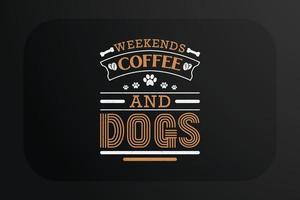 Hunde-T-Shirt-Design Wochenenden Kaffee und Hunde vektor