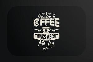 kaffe t-shirt design jag undra om kaffe tänker handla om mig för vektor