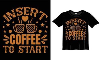 Fügen Sie Kaffee ein, um T-Shirt-Design, Kaffee-Typografie, Kalligrafie-Design für Kaffeebecher und Kaffee-Vektor-T-Shirt zu starten vektor