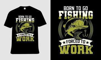 Fischen-T-Shirt-Design, mit geboren, um Fischen zu gehen, gezwungen, Text zu arbeiten vektor
