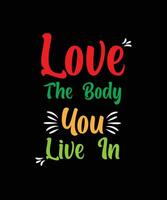 Liebe den Körper, in dem du lebst. Selbstliebe-Design für T-Shirts, Tassen, Taschen, Aufkleber. vektor