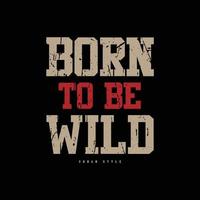 born to be wild Typografie-Slogan für Print-T-Shirt-Design vektor