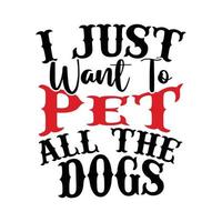 jag bara vilja till sällskapsdjur Allt de hundar, djur vilda djur och växter hund älskare skjorta vektor