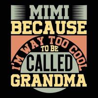 Mimi, weil ich viel zu cool bin, um Oma genannt zu werden. Happy Mothers Day T-Shirt-Kleidung vektor