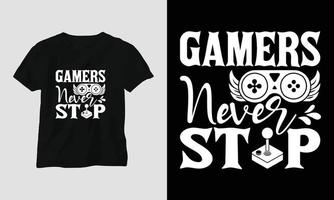 Gamer hören nie auf - Gaming-Svg-T-Shirt und Bekleidungsdesign vektor