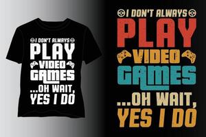 Ich spiele nicht immer Videospiel-T-Shirt-Design, Videospiel-T-Shirt-Design, Videospiel-Liebhaber-T-Shirt-Design vektor