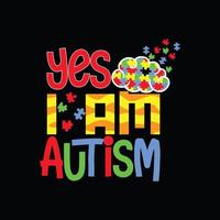 Ja, ich bin Autismus-Vektor-T-Shirt-Design. Autismus-T-Shirt-Design. kann für bedruckte Tassen, Aufkleberdesigns, Grußkarten, Poster, Taschen und T-Shirts verwendet werden. vektor