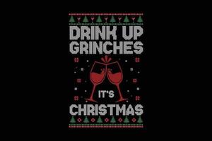 Drink up Grinchs sein weihnachtliches hässliches Pullover-Design vektor
