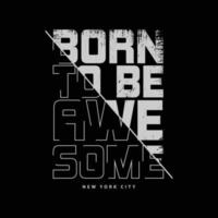 born to be ehrfürchtiger Typografie-Slogan für Print-T-Shirt-Design vektor