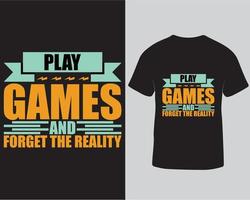 Spielen Sie Spiele und vergessen Sie den Reality-Gaming-T-Shirt-Design-Pro-Download vektor