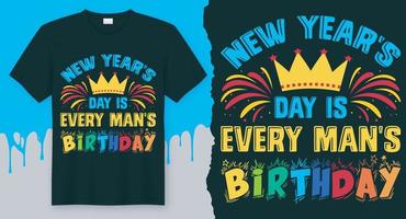 ny år dag är varje mannens födelsedag. bäst ny år t-shirt design vektor