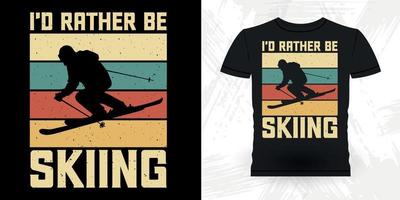 Ich würde lieber Ski-T-Shirt-Design des lustigen Skisport-Retro-Vintagen Ski fahren vektor