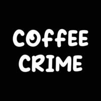 eps10 weißer Vektor Kaffeekriminalität lustiges Textsymbol isoliert auf schwarzem Hintergrund. Zitatsymbol in einem einfachen, flachen, trendigen, modernen Stil für Ihr Website-Design, Logo und Ihre mobile App