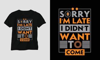 förlåt jag är sent jag gjorde det inte vilja till komma - sarkasm typografi t-shirt och kläder design vektor