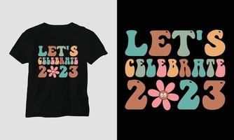 lass uns 2023 feiern - grooviges neues jahr 2023 t-shirt und bekleidungsdesign vektor